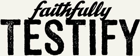 Faithfully Testify